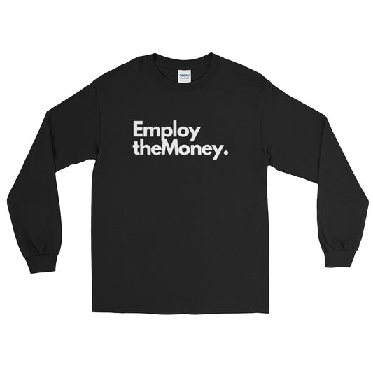 Employ The Money Long Sleeve Shirt (White Letters)