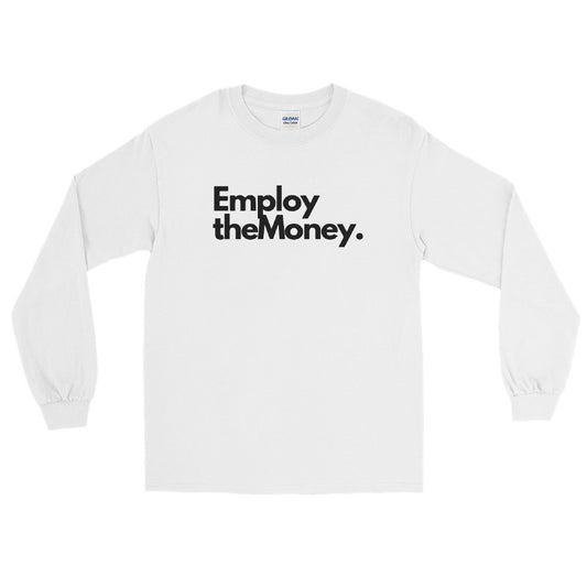 Employ The Money Long Sleeve Shirt (Black Letters)