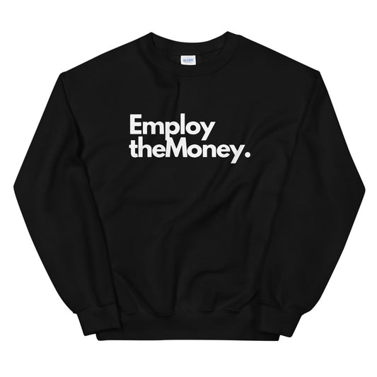 Employ The Money Sweatshirt (White Letters)