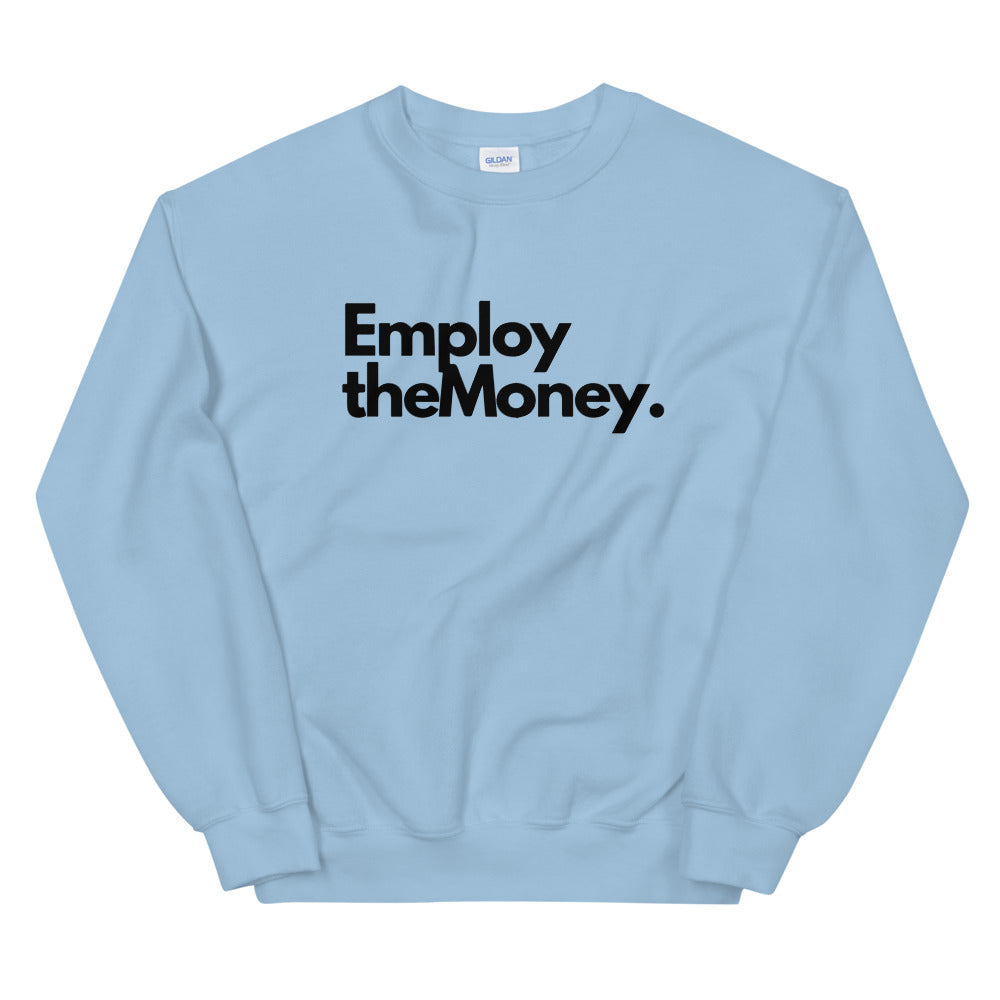 Employ The Money Sweatshirt (Black Letters)