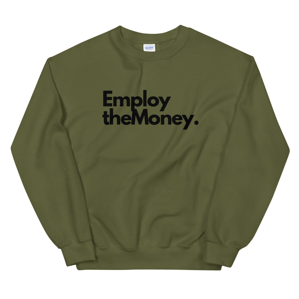 Employ The Money Sweatshirt (Black Letters)