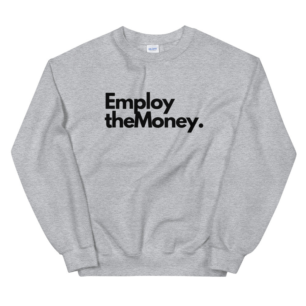 Employ The Money Sweatshirt (Black Letters)