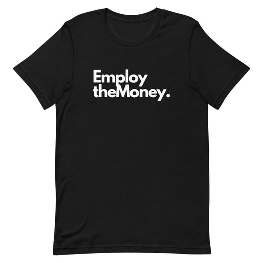 Employ The Money T-Shirt (White Letters)