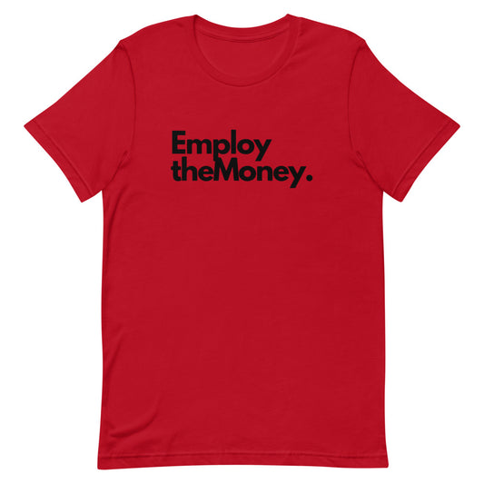 Employ The Money T-Shirt (Black Letters)